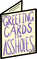 Greeting Cards for Assholes