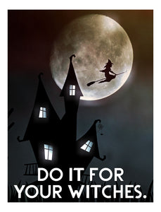 The Do It For Your Witches Card