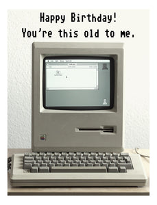 The You're This Computer Old Birthday Card